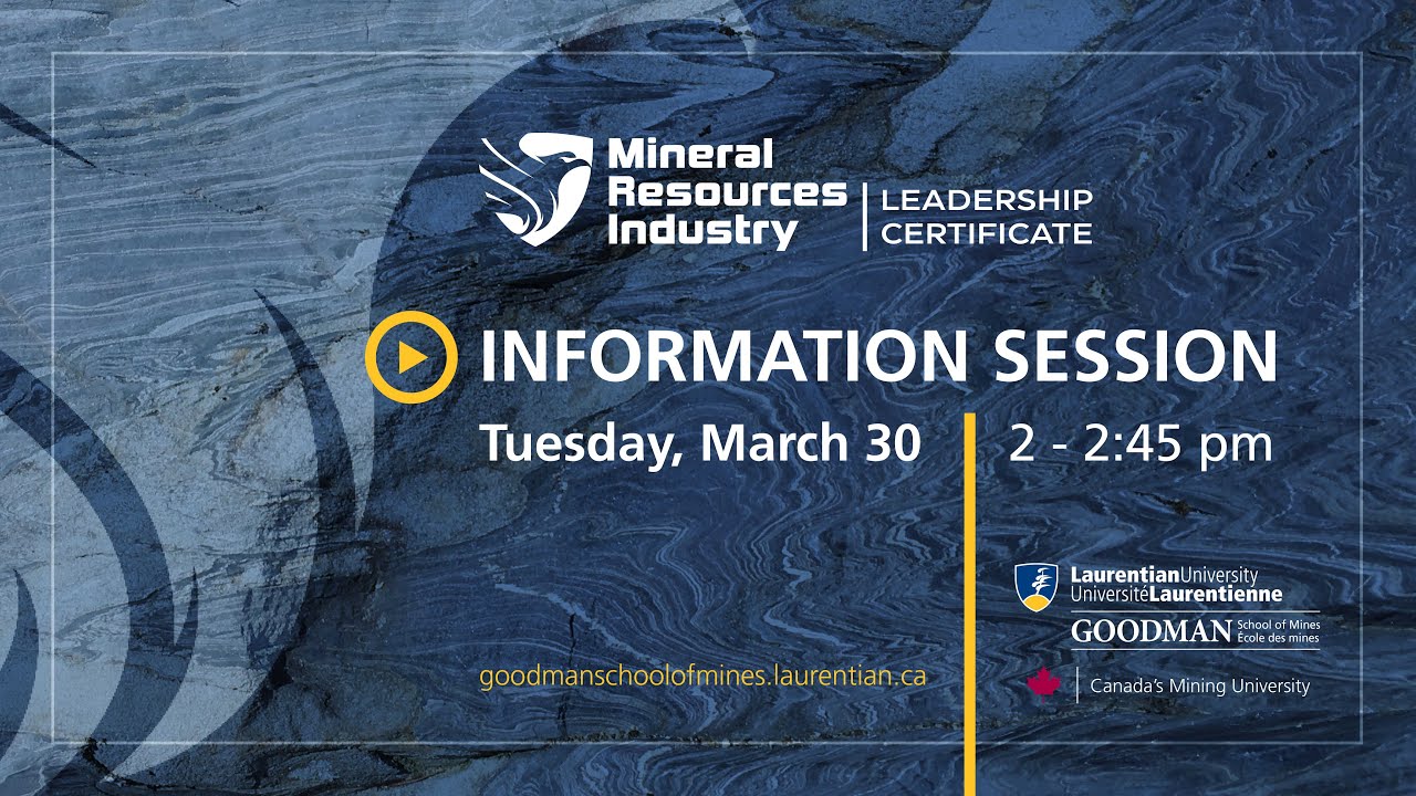 Mineral Resources Industry Leadership Certificate information session — Tuesday, March 30, 2–2:45 pm. Hosted by Goodman School of Mines, Laurentian University